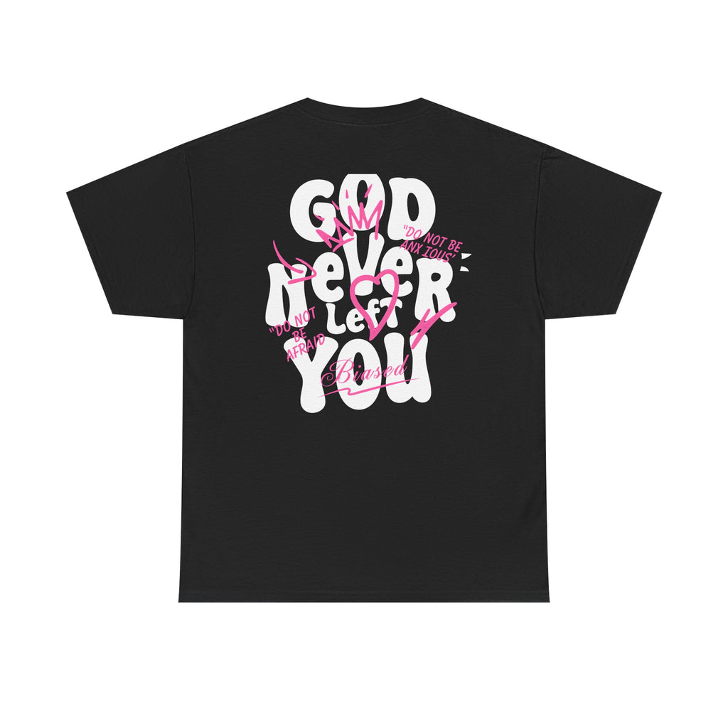 "God Never Left You" T-Shirt